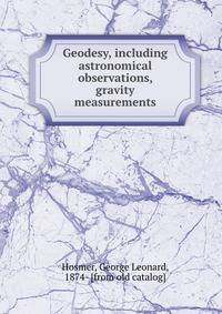 Geodesy, including astronomical observations, gravity measurements