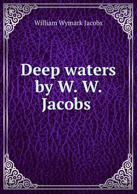 Deep waters by W. W. Jacobs