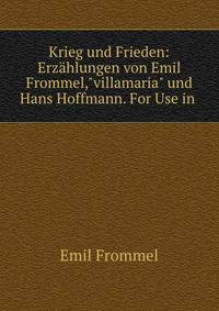 Krieg und Frieden: Erz?hlungen von Emil Frommel,"villamaria" und Hans Hoffmann. For Use in .