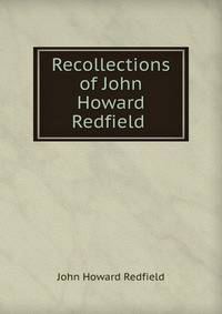 Recollections of John Howard Redfield .