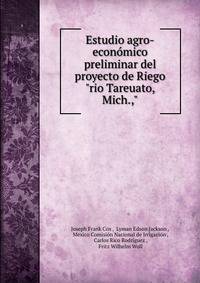 Estudio agro-econ?mico preliminar del proyecto de Riego"rio Tareuato, Mich.,"