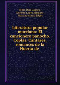 Literatura popular murciana: El cancionero panocho. Coplas, Cantares, romances de la Huerta de .