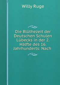 Die Bluthezeit der Deutschen Schulen Lubecks in der 2. Halfte des 16. Jahrhunderts: Nach .