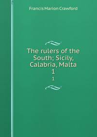 The rulers of the South; Sicily, Calabria, Malta. 1