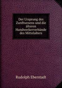 Der Ursprung des Zunftwesens und die alteren Handwerkerverbande des Mittelalters