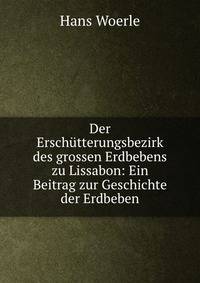 Der Erschutterungsbezirk des grossen Erdbebens zu Lissabon: Ein Beitrag zur Geschichte der Erdbeben