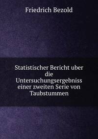Statistischer Bericht uber die Untersuchungsergebniss einer zweiten Serie von Taubstummen