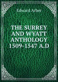 THE SURREY AND WYATT ANTHOLOGY 1509-1547 A.D.