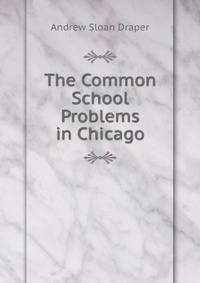 The Common School Problems in Chicago