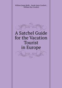 A Satchel Guide for the Vacation Tourist in Europe