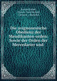 Die avignonesische Obedienz der Mendikanten-orden: Sowie der Orden der Mercedarier und .