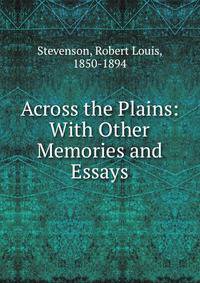 Across the Plains: With Other Memories and Essays