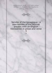 Service of the synagogue : a new edition of the festival prayers with an English translation in prose and verse. 3