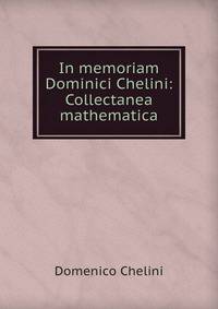 In memoriam Dominici Chelini: Collectanea mathematica