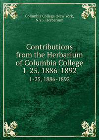 Contributions from the Herbarium of Columbia College. 1-25, 1886-1892