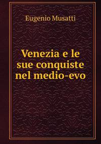 Venezia e le sue conquiste nel medio-evo