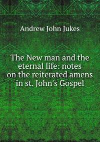 The New man and the eternal life: notes on the reiterated amens in st. John's Gospel.