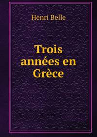 Trois annees en Grece