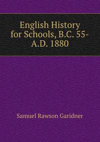 English History for Schools, B.C. 55-A.D. 1880