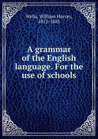A grammar of the English language. For the use of schools