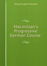 Macmillan's Progressive German Course .