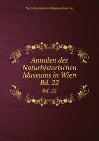 Annalen des Naturhistorischen Museums in Wien. Bd. 22