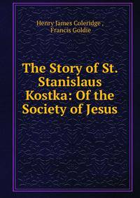 The Story of St. Stanislaus Kostka: Of the Society of Jesus