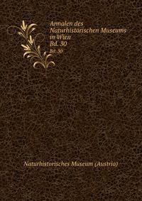 Annalen des Naturhistorischen Museums in Wien. Bd. 30