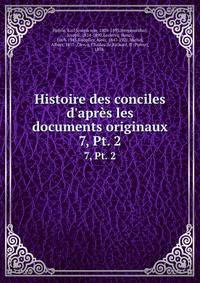 Histoire des conciles d`aprs les documents originaux. 7, Pt. 2