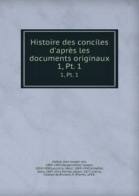 Histoire des conciles d`aprs les documents originaux. 1, Pt. 1