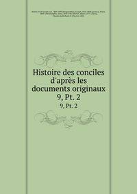 Histoire des conciles d`aprs les documents originaux. 9, Pt. 2