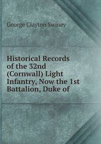 Historical Records of the 32nd (Cornwall) Light Infantry, Now the 1st Battalion, Duke of .