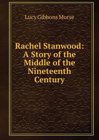 Rachel Stanwood: A Story of the Middle of the Nineteenth Century