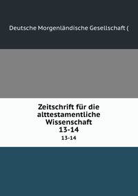 Zeitschrift fr die alttestamentliche Wissenschaft. 13-14