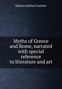 Myths of Greece and Rome, narrated with special reference to literature and art