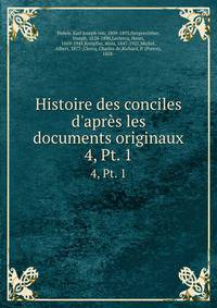 Histoire des conciles d`aprs les documents originaux. 4, Pt. 1