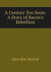 A Century Too Soon: A Story of Bacon's Rebellion