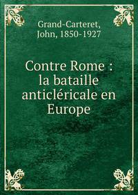 Contre Rome : la bataille anticlericale en Europe