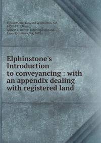 Elphinstone's Introduction to conveyancing : with an appendix dealing with registered land
