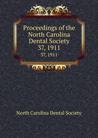 Proceedings of the North Carolina Dental Society. 37, 1911