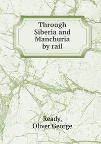 Through Siberia and Manchuria by rail