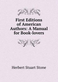 First Editions of American Authors: A Manual for Book-lovers