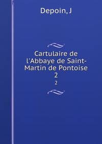 Cartulaire de l'Abbaye de Saint-Martin de Pontoise