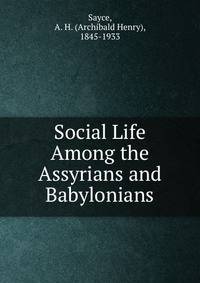 Social Life Among the Assyrians and Babylonians