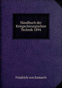 Handbuch der Kriegschirurgischen Technik 1894