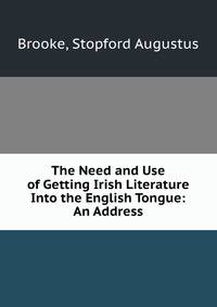 The Need and Use of Getting Irish Literature Into the English Tongue: An Address