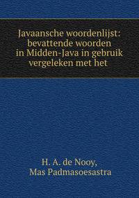 Javaansche woordenlijst: bevattende woorden in Midden-Java in gebruik vergeleken met het .