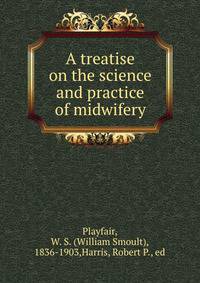 A treatise on the science and practice of midwifery