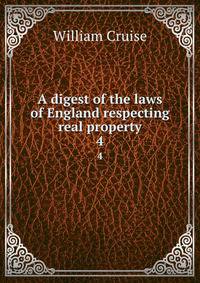 A digest of the laws of England respecting real property. 4
