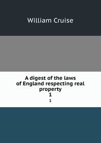 A digest of the laws of England respecting real property. 1